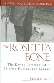 The Rosetta Bone: The Key to Communication Between Humans and Canines (Howell Dog Book of Distinction)
