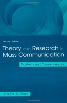 Theory and Research in Mass Communication: Contexts and Consequences (Lea's Communication Series)