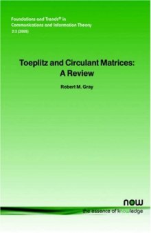 Toeplitz and Circulant Matrices: A review (Foundations and Trends in Communications and Information The)
