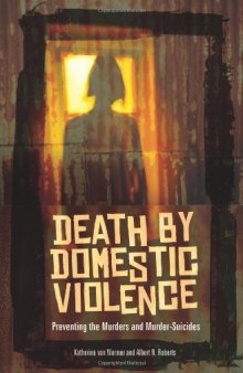 Death by Domestic Violence: Preventing the Murders and Murder-Suicides
