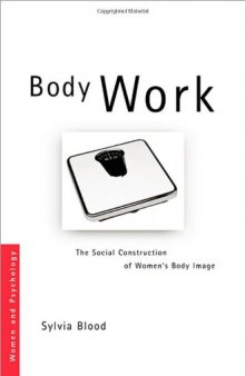 Body Work  The Social Construction of Women's Body Image (Women and Psychology)