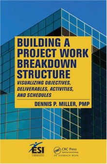 Building a Project Work Breakdown Structure: Visualizing Objectives, Deliverables, Activities, and Schedules