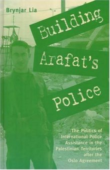 Building Arafat's Police: The Politics of International Police Assistance in the Palestinian Territories After the Oslo Agreement