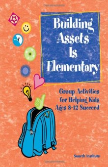 Building Assets is Elementary: Group Activities for Helping Kids Ages 8-12 Succeed