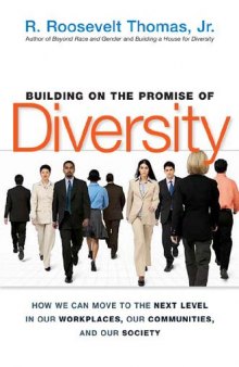 Building on the Promise of Diversity: How We Can Move to the Next Level in Our Workplaces, Our Communities, and Our Society