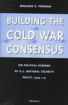 Building the Cold War Consensus: The Political Economy of U.S. National Security Policy, 1949-51