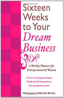 16 Weeks to Your Dream Business: A Weekly Planner for Entrepreneurial Women