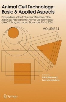 Animal Cell Technology: Basic & Applied Aspects: Proceedings of the 17th Annual Meeting of the Japanese Association for Animal Cell Technology (JAACT), ... Cell Technology: Basic & Applied Aspects)
