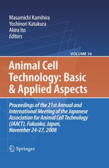 Animal Cell Technology: Basic & Applied Aspects: Proceedings of the 21st Annual and International Meeting of the Japanese Association for Animal Cell Technology (JAACT), Fukuoka, Japan, November 24-27, 2008