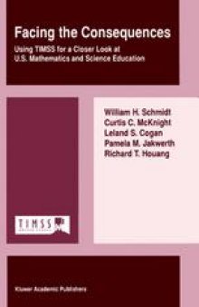 Facing the Consequences: Using TIMSS for a Closer Look at U.S. Mathematics and Science Education
