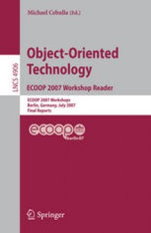 Object-Oriented Technology. ECOOP 2007 Workshop Reader: ECOOP 2007 Workshops, Berlin, Germany, July 30-31, 2007, Final Reports