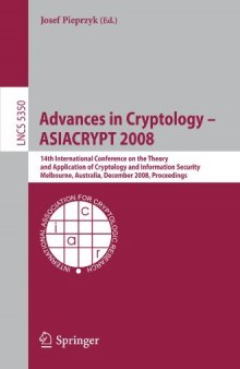 Advances in Cryptology - ASIACRYPT 2008: 14th International Conference on the Theory and Application of Cryptology and Information Security, Melbourne, Australia, December 7-11, 2008. Proceedings