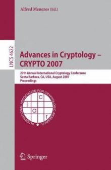 Advances in Cryptology - CRYPTO 2007: 27th Annual International Cryptology Conference, Santa Barbara, CA, USA, August 19-23, 2007. Proceedings