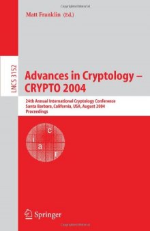 Advances in Cryptology – CRYPTO 2004: 24th Annual International Cryptology Conference, Santa Barbara, California, USA, August 15-19, 2004. Proceedings