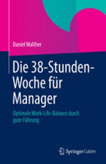 Die 38-Stunden-Woche für Manager: Optimale Work-Life-Balance durch gute Führung