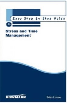 Easy Step by Step Guide to Stress and Time Management: How to Reclaim Control of Your Life and Redress the Balance Between Work and Private Life