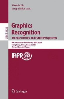 Graphics Recognition. Ten Years Review and Future Perspectives: 6th Internation Workshop, GREC 2005, Hong Kong, China, August 25-26, 2005, Revised Selected Papers
