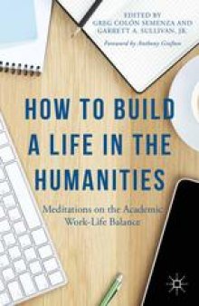 How to Build a Life in the Humanities: Meditations on the Academic Work-Life Balance