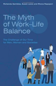 The Myth of Work-Life Balance: The Challenge of Our Time for Men, Women and Societies
