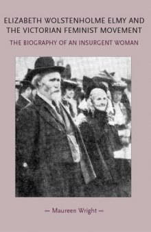 Elizabeth Wolstenholme Elmy and the Victorian Feminist Movement: The Biography of an Insurgent Woman