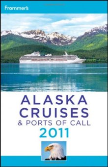 Frommer's Alaska Cruises and Ports of Call 2011 (Frommer's Cruises)  