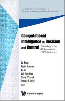 Computational Intelligence in Decision and Control: Proceedings of the 8th International FLINS Conference, Madrid, Spain, 21-24 September 2008 (World Scientific ... Engineering and Information Science)