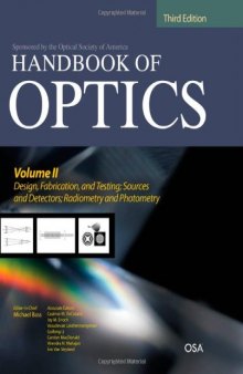 Handbook of Optics, Third Edition Volume II: Design, Fabrication and Testing, Sources and Detectors, Radiometry and Photometry (v. 2)