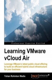Learning VMware vCloud Air: Leverage VMware's latest public cloud offering to build an efficient hybrid cloud infrastructure for your business