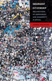 Insurgent Citizenship: Disjunctions of Democracy and Modernity in Brazil (In-formation)