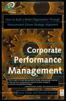 Corporate Performance Management: How to build a better organization through measurement-driven, strategic alignment (Improving Human Performance)