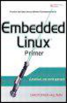 Embedded Linux Primer: A Practical, Real-World Approach - Comprehensive Real-World Guidance for Every Embedded Developer and Engineer