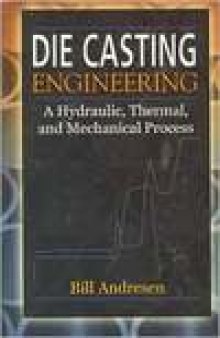 Die Casting Engineering: A Hydraulic, Thermal, and Mechanical Process