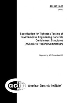 ACI 350.1M-10 - Specification for Tightness Testing of Environmental Engineering Concrete Containment Structures and Commentary (Metric)
