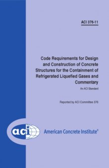 ACI 376-11 - Code Requirements for Design and Construction of Concrete Structures for the Containment of Refrigerated Liquefied Gases and Commentary
