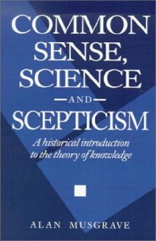 Common Sense, Science and Scepticism: A Historical Introduction to the Theory of Knowledge  