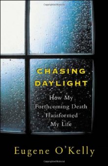 Chasing daylight: how my forthcoming death transformed my life : a final account