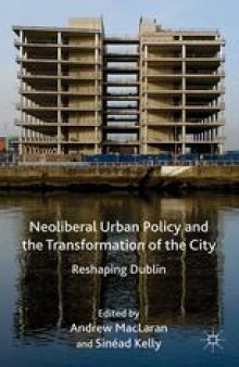 Neoliberal Urban Policy and the Transformation of the City: Reshaping Dublin