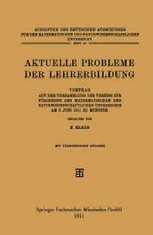 Aktuelle Probleme der Lehrerbildung: Vortrag auf der Versammlung des Vereins zur Förderung des Mathematischen und Naturwissenschaftlichen Unterrichts am 6. Juni 1911 zu Münster
