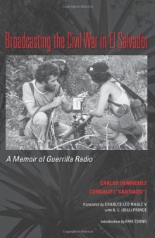 Broadcasting the Civil War in El Salvador: A Memoir of Guerrilla Radio 