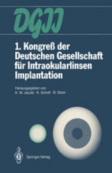1. Kongreß der Deutschen Gesellschaft für Intraokularlinsen Implantation: 6. bis 7. März 1987, Gießen