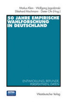 50 Jahre Empirische Wahlforschung in Deutschland: Entwicklung, Befunde, Perspektiven, Daten