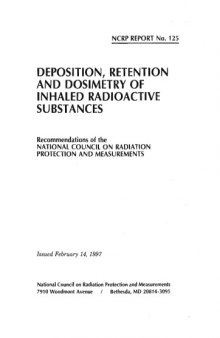 Deposition, Retention, and Dosimetry of Inhaled Radioactive Substances: Recommendations of the National Council on Radiation Protection & Measurements (N C R P Report)