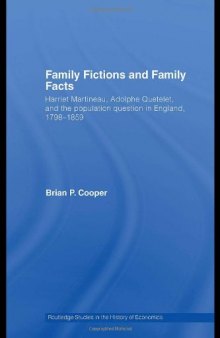 Family Fictions and Family Facts: Harriet Martineau, Adolphe Queteley and the population question in England 1798-1859 (Routledge Studies in the History of Economics)