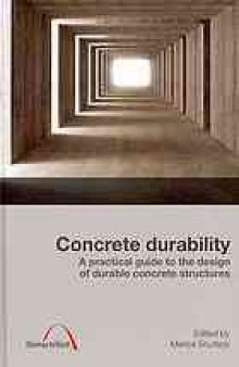 Concrete durability : a practical guide to the design of durable concrete structures