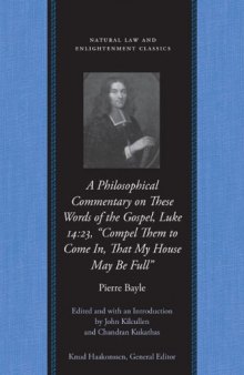 A Philosophical Commentary on these Words of The Gospel, Luke 14:23, “Compel Them to Come In, That My House May Be Full” (Natural Law and Enlightenment Classics)