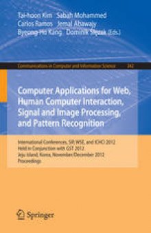 Computer Applications for Web, Human Computer Interaction, Signal and Image Processing, and Pattern Recognition: International Conferences, SIP, WSE, and ICHCI 2012, Held in Conjunction with GST 2012, Jeju Island, Korea, November 28-December 2, 2012. Proceedings