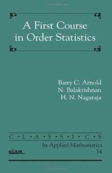 A First Course in Order Statistics (Classics in Applied Mathematics 54)