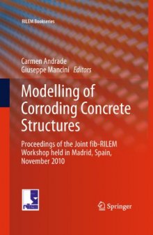 Modelling of Corroding Concrete Structures: Proceedings of the Joint fib-RILEM Workshop held in Madrid, Spain, 22–23 November 2010