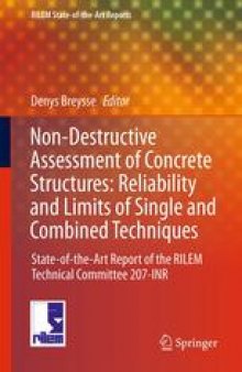 Non-Destructive Assessment of Concrete Structures: Reliability and Limits of Single and Combined Techniques: State-of-the-Art Report of the RILEM Technical Committee 207-INR