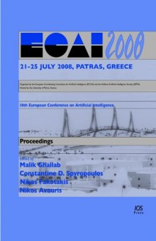 ECAI 2008: Proceedings, 18th European Conference on Artificial Intelligence, July 21-25, 2008, Patras, Greece : Including Prestigious Applications of Intelligent ... in Artifical Intelligence and Applications)